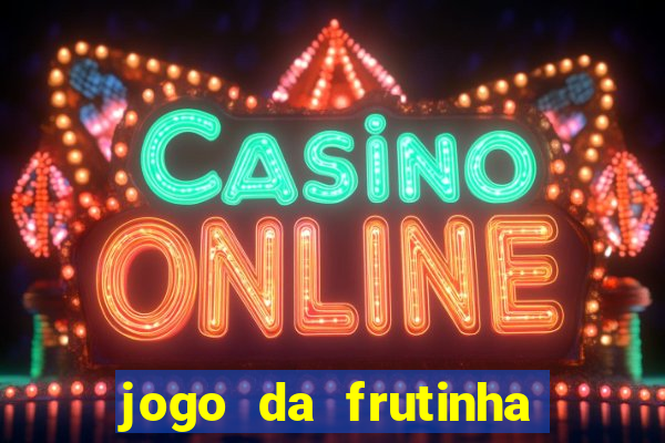 jogo da frutinha para ganhar dinheiro